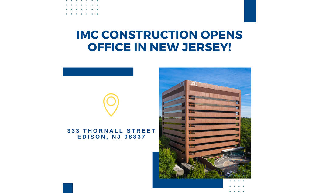 A graphic with the words ``IMC Construction Opens Office in New Jersey`` with a photo of an office building and the address, ``333 Thornall Street, 3rd Floor, Edison, NJ 08837.